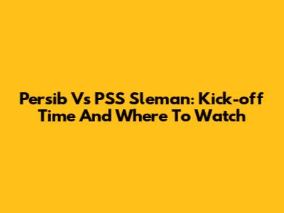 Persib Vs PSS Sleman: Kick-off Time And Where To Watch