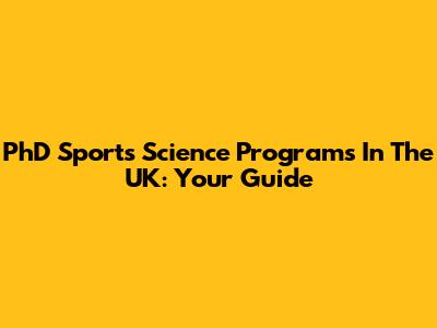PhD Sports Science Programs In The UK: Your Guide