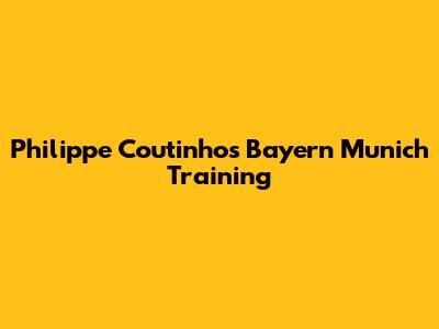 Philippe Coutinho's Bayern Munich Training