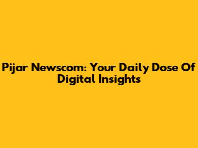 Pijar Newscom: Your Daily Dose Of Digital Insights