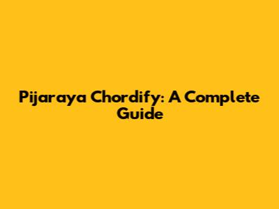 Pijaraya Chordify: A Complete Guide