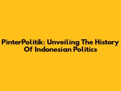 PinterPolitik: Unveiling The History Of Indonesian Politics