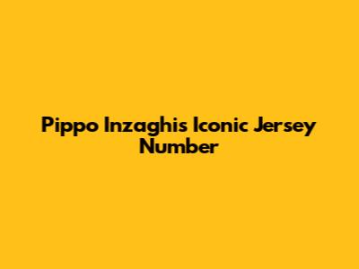Pippo Inzaghi's Iconic Jersey Number