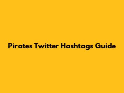 Pirates Twitter Hashtags Guide