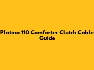 Platina 110 Comfortec Clutch Cable Guide