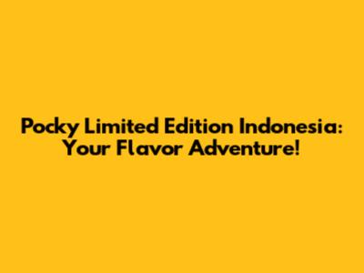 Pocky Limited Edition Indonesia: Your Flavor Adventure!