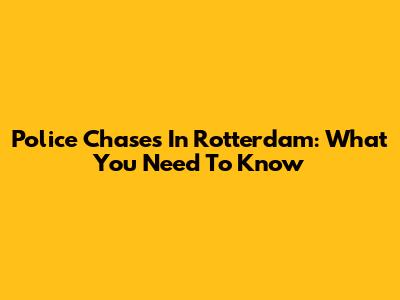 Police Chases In Rotterdam: What You Need To Know