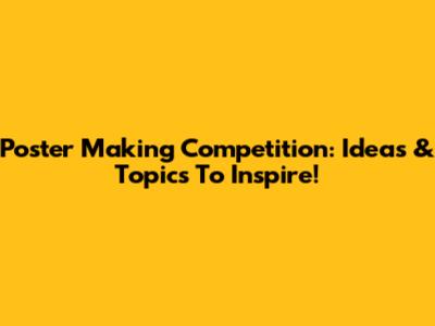 Poster Making Competition: Ideas & Topics To Inspire!