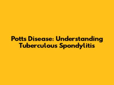 Pott's Disease: Understanding Tuberculous Spondylitis