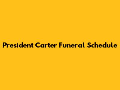 President Carter Funeral Schedule
