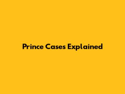 Prince Cases Explained