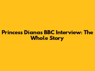 Princess Diana's BBC Interview: The Whole Story