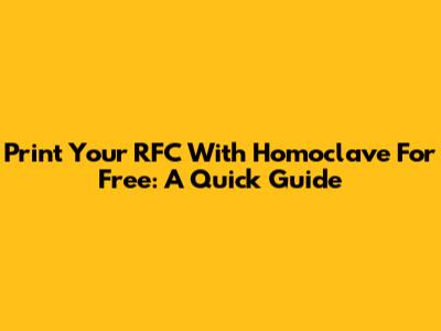 Print Your RFC With Homoclave For Free: A Quick Guide