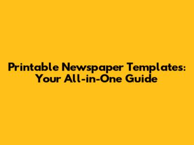 Printable Newspaper Templates: Your All-in-One Guide