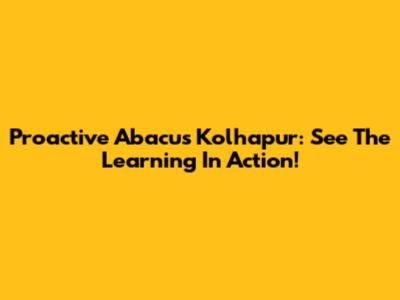 Proactive Abacus Kolhapur: See The Learning In Action!