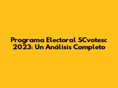 Programa Electoral SCvotesc 2023: Un Análisis Completo