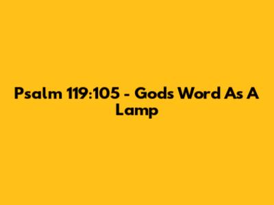 Psalm 119:105 - God's Word As A Lamp