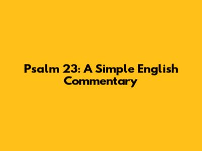 Psalm 23: A Simple English Commentary
