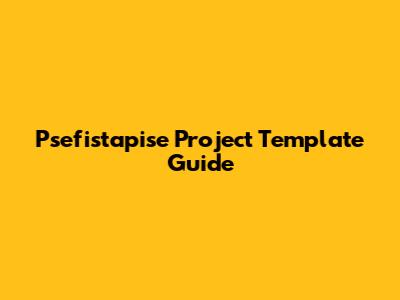 Psefistapise Project Template Guide