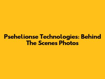 Psehelionse Technologies: Behind The Scenes Photos