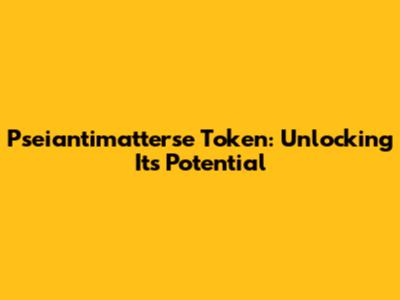 Pseiantimatterse Token: Unlocking Its Potential
