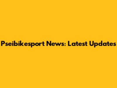 Pseibikesport News: Latest Updates