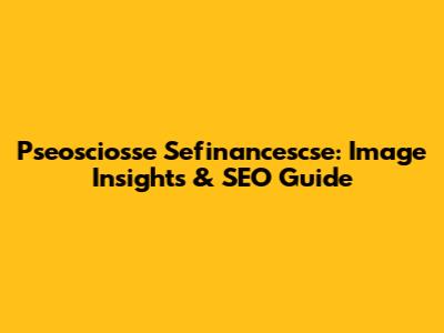 Pseosciosse Sefinancescse: Image Insights & SEO Guide