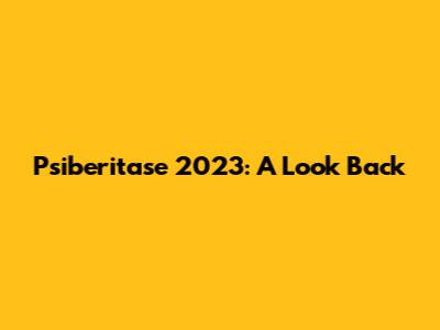 Psiberitase 2023: A Look Back