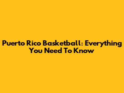 Puerto Rico Basketball: Everything You Need To Know