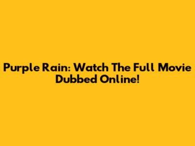 Purple Rain: Watch The Full Movie Dubbed Online!