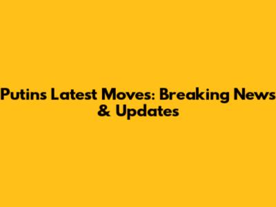 Putin's Latest Moves: Breaking News & Updates