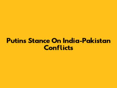 Putin's Stance On India-Pakistan Conflicts