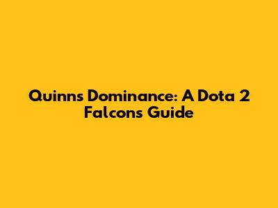 Quinn's Dominance: A Dota 2 Falcon's Guide