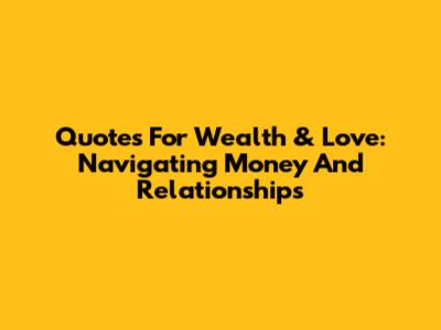 Quotes For Wealth & Love: Navigating Money And Relationships