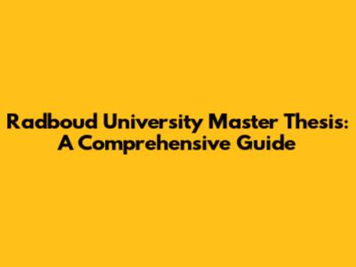 Radboud University Master Thesis: A Comprehensive Guide