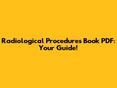 Radiological Procedures Book PDF: Your Guide!