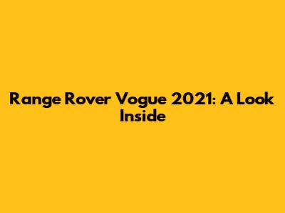 Range Rover Vogue 2021: A Look Inside