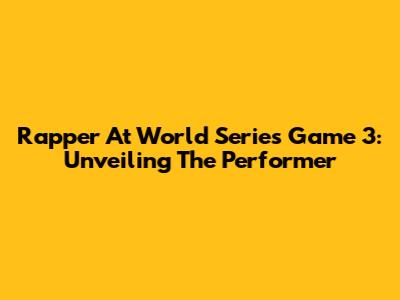 Rapper At World Series Game 3: Unveiling The Performer