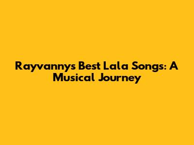 Rayvanny's Best Lala Songs: A Musical Journey