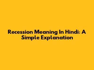 Recession Meaning In Hindi: A Simple Explanation