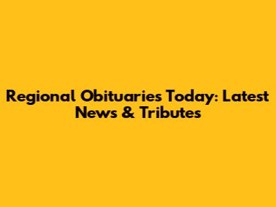 Regional Obituaries Today: Latest News & Tributes