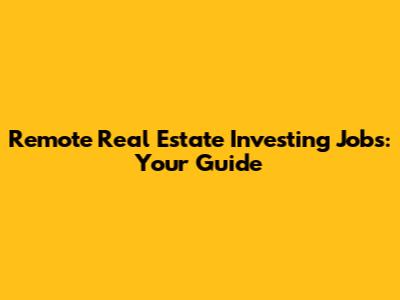Remote Real Estate Investing Jobs: Your Guide