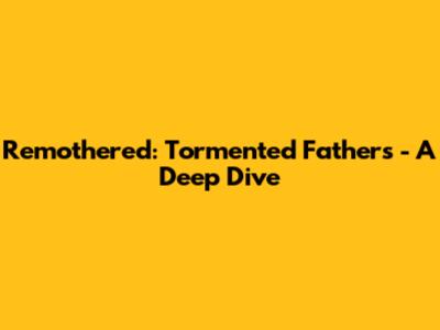 Remothered: Tormented Fathers - A Deep Dive