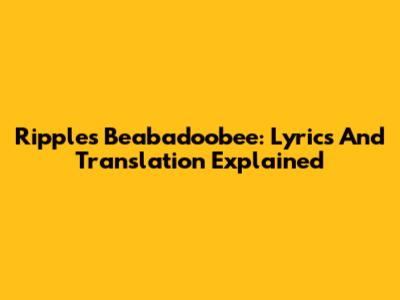 Ripples Beabadoobee: Lyrics And Translation Explained