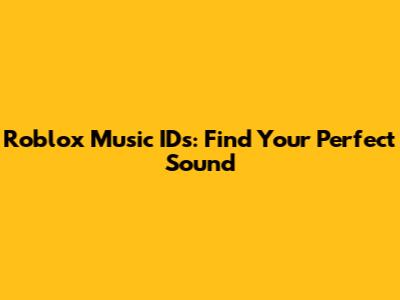 Roblox Music IDs: Find Your Perfect Sound