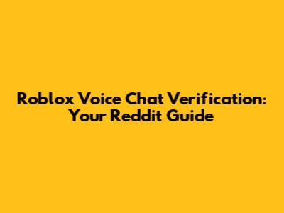 Roblox Voice Chat Verification: Your Reddit Guide