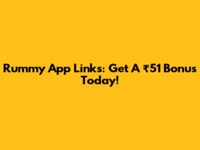 Rummy App Links: Get A ₹51 Bonus Today!