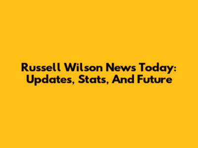 Russell Wilson News Today: Updates, Stats, And Future