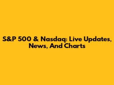 S&P 500 & Nasdaq: Live Updates, News, And Charts
