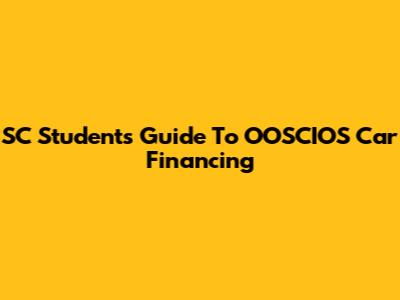 SC Students' Guide To OOSCIOS Car Financing